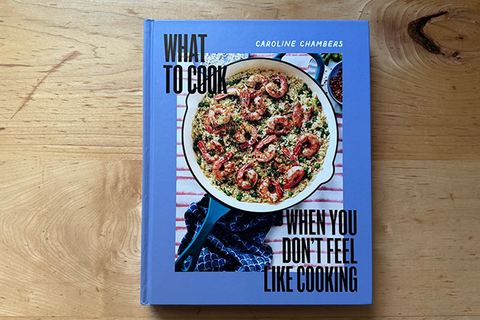 A cookbook: What to Cook When You Don't Feel Like Cooking